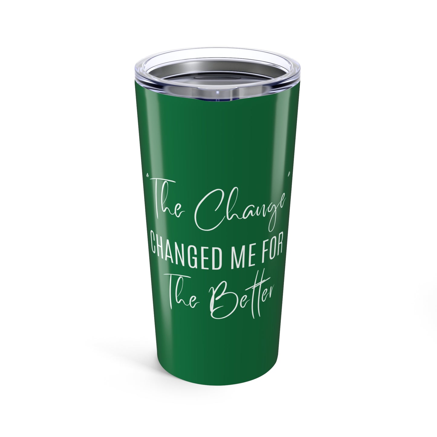 The Change Changed Me For The Better 20oz Tumbler