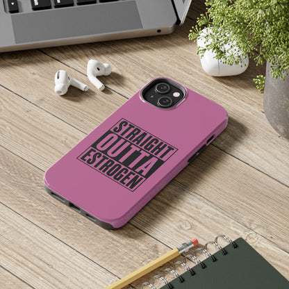 Straight Outta Estrogen Tough Phone Case