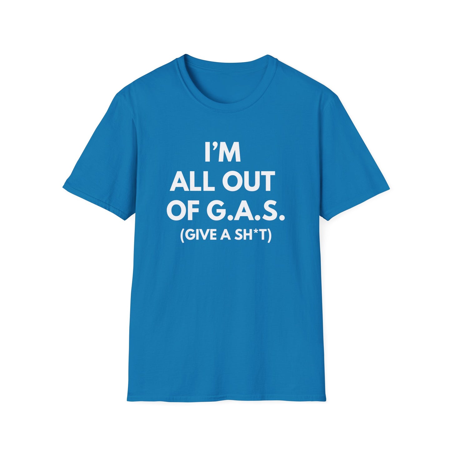 I'm All Out of G.A.S. (Give A Sh*t) T-shirt