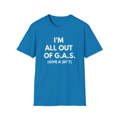 I'm All Out of G.A.S. (Give A Sh*t) T-shirt