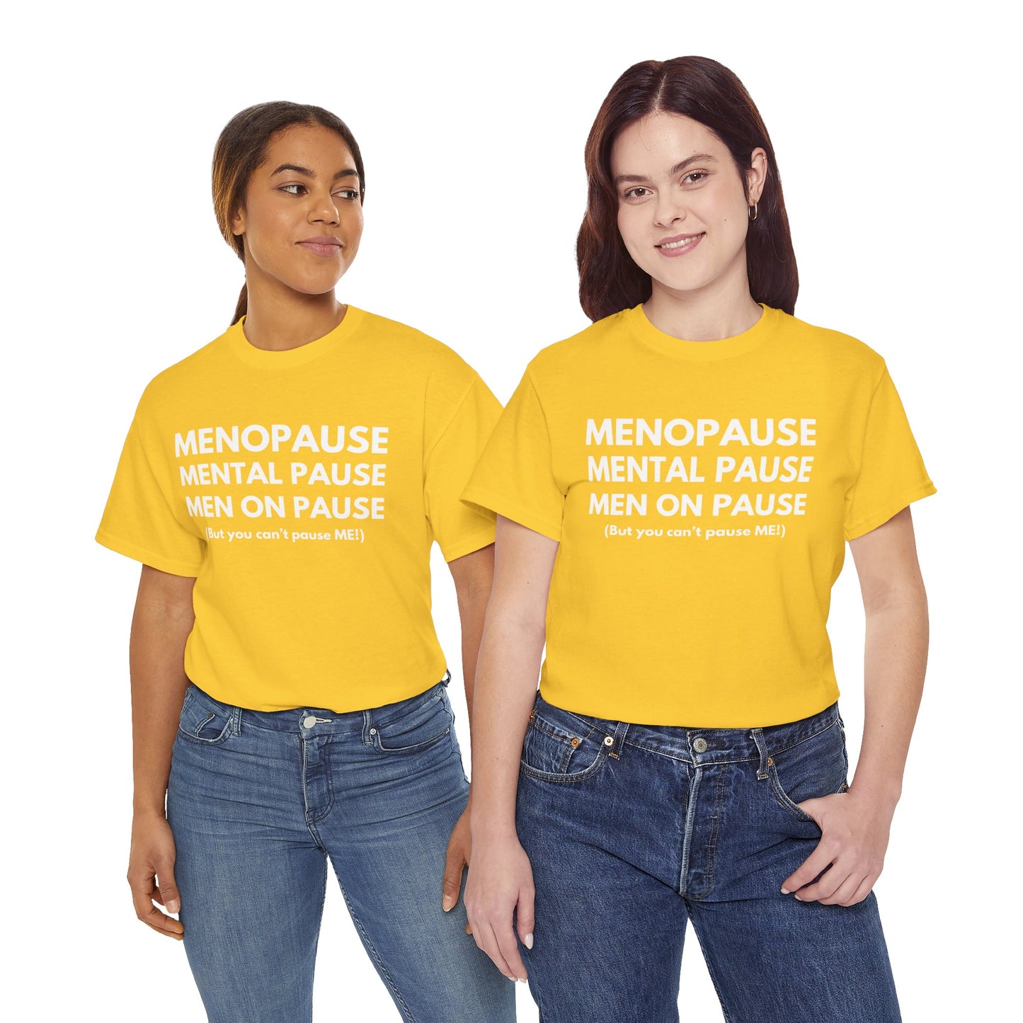 Menopause Mental Pause Men on Pause - But you can't pause ME T-shirt