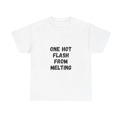 One Hot Flash From Melting T-Shirt