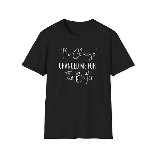 The Change Changed Me For The Better T-shirt