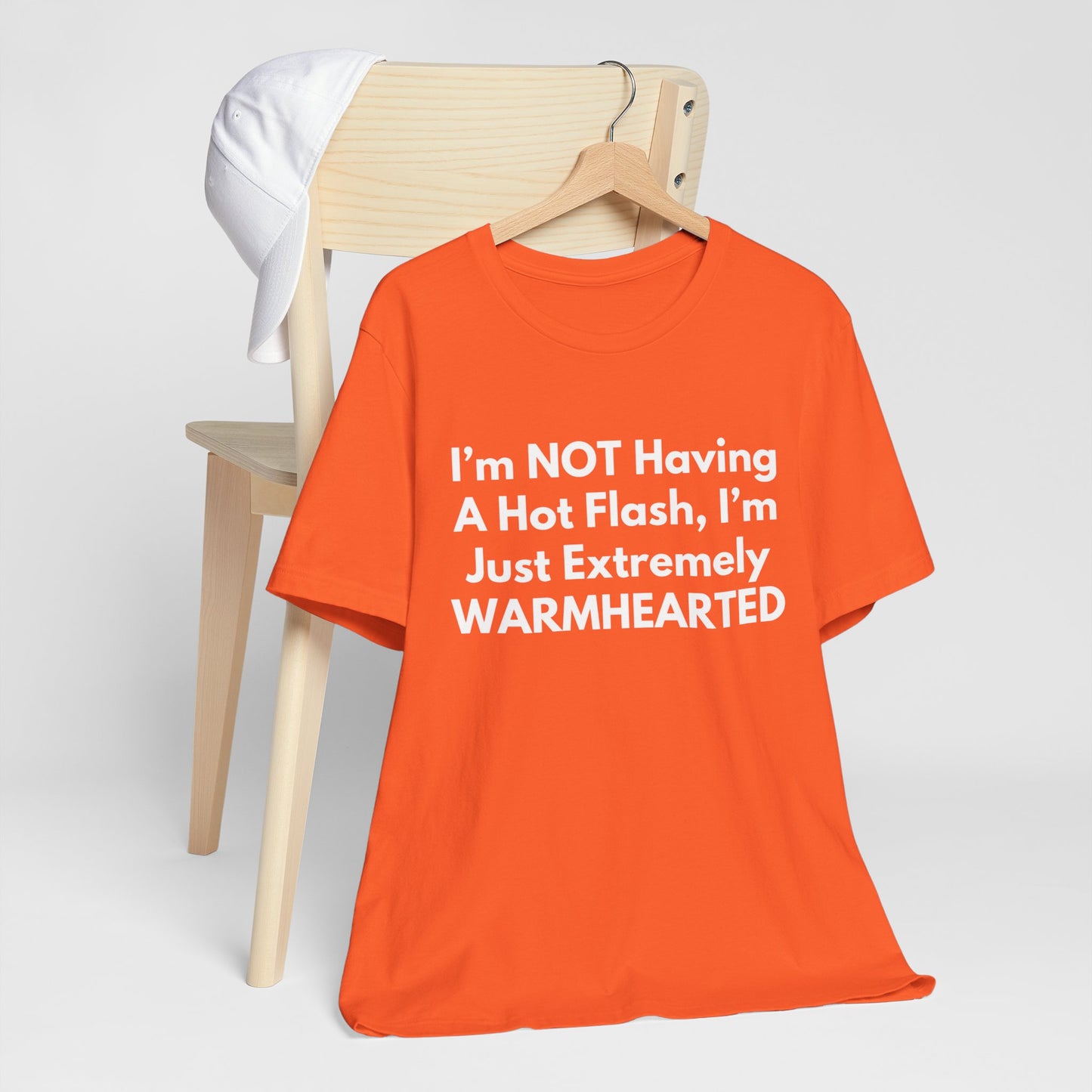 I’m NOT Having A Hot Flash, I’m Just Extremely WARMHEARTED T-Shirt
