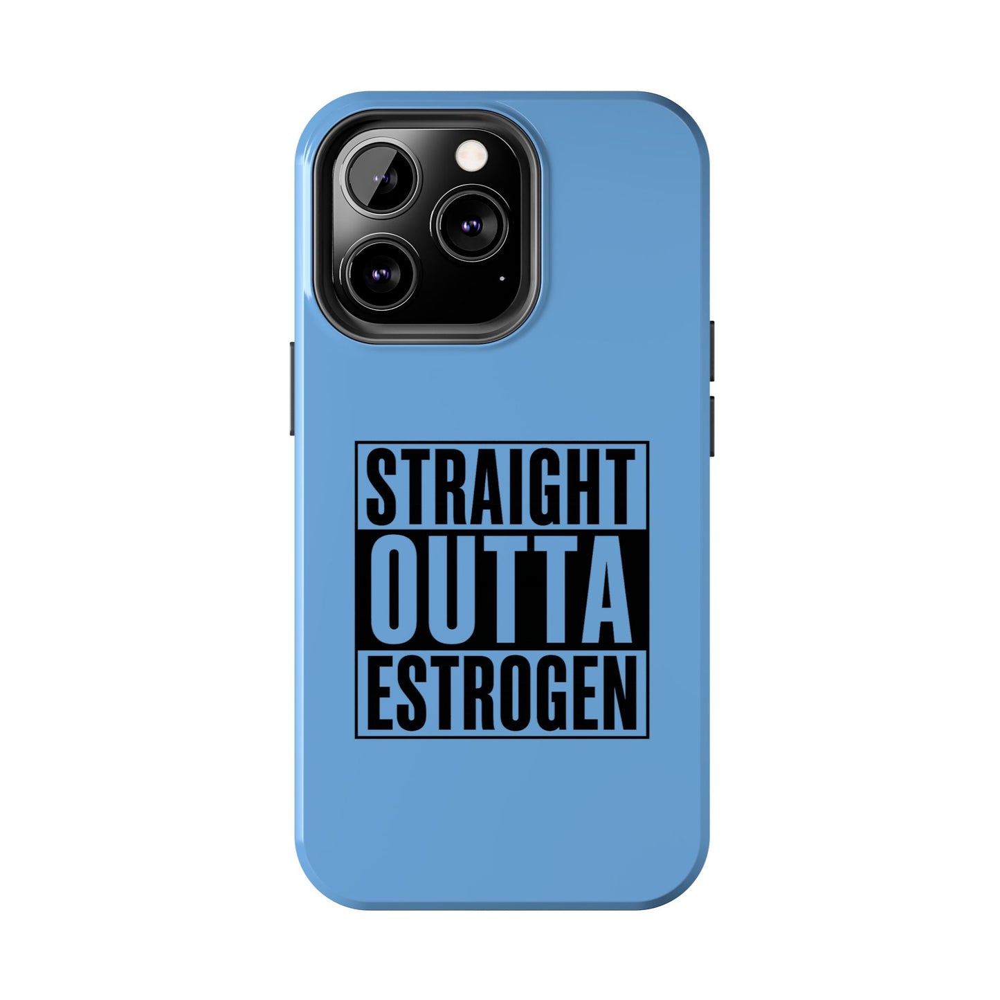 Straight Outta Estrogen Tough Phone Case