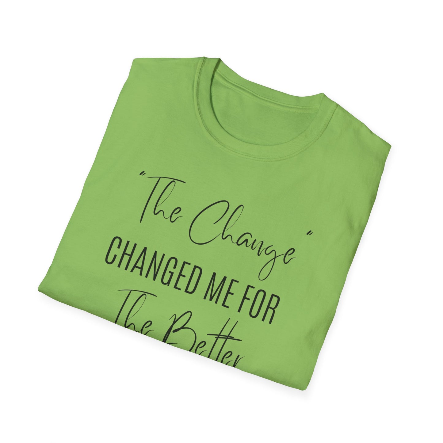 The Change Changed Me For The Better T-shirt