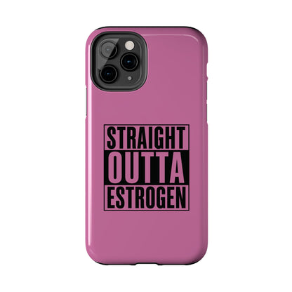Straight Outta Estrogen Tough Phone Case