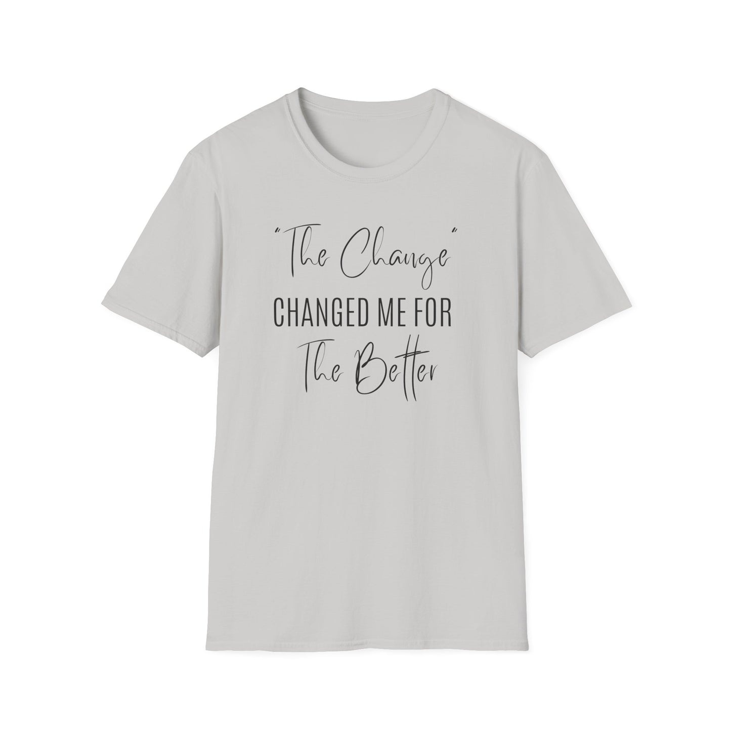 The Change Changed Me For The Better T-shirt