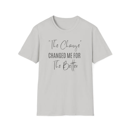 The Change Changed Me For The Better T-shirt
