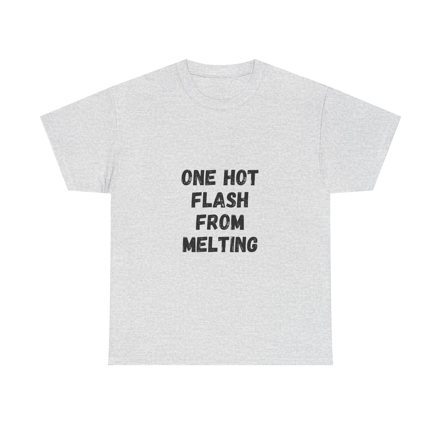 One Hot Flash From Melting T-Shirt