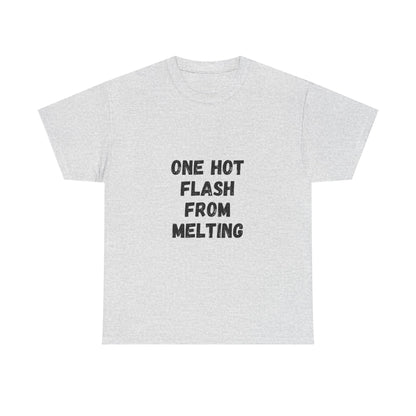 One Hot Flash From Melting T-Shirt