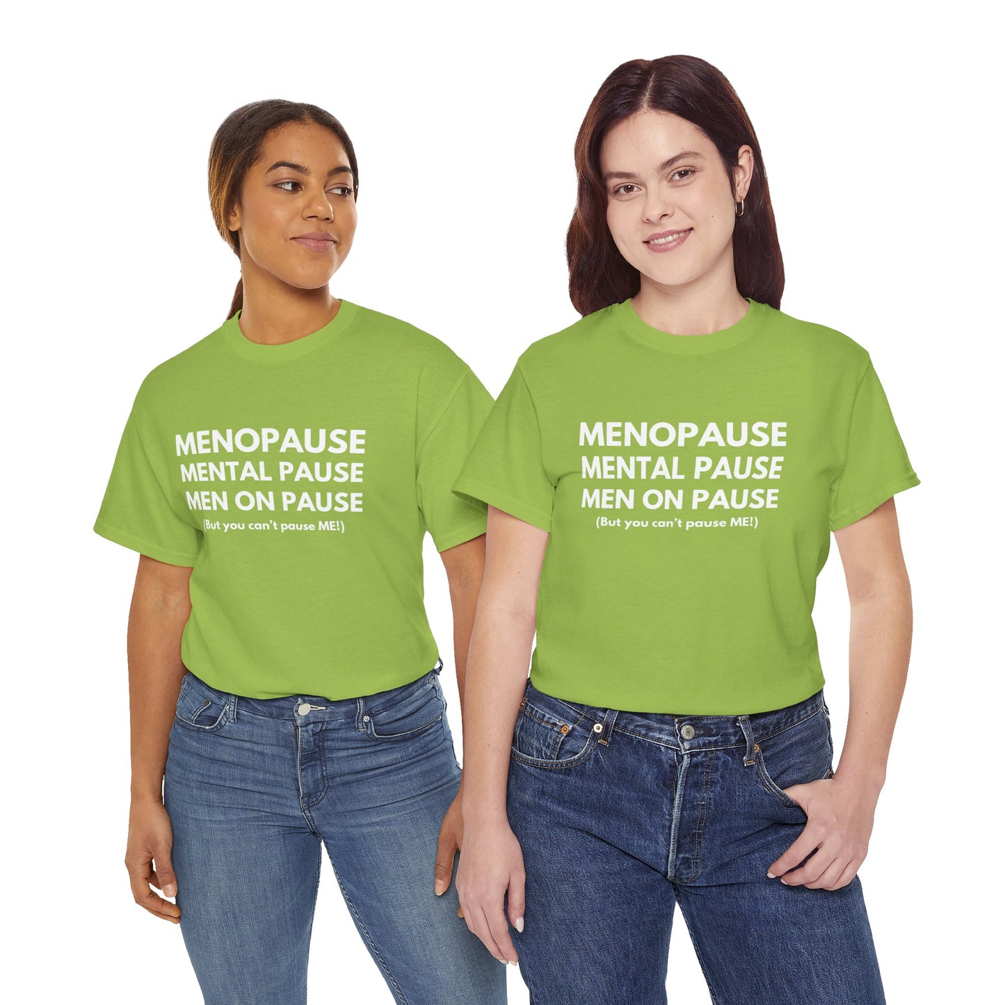 Menopause Mental Pause Men on Pause - But you can't pause ME T-shirt