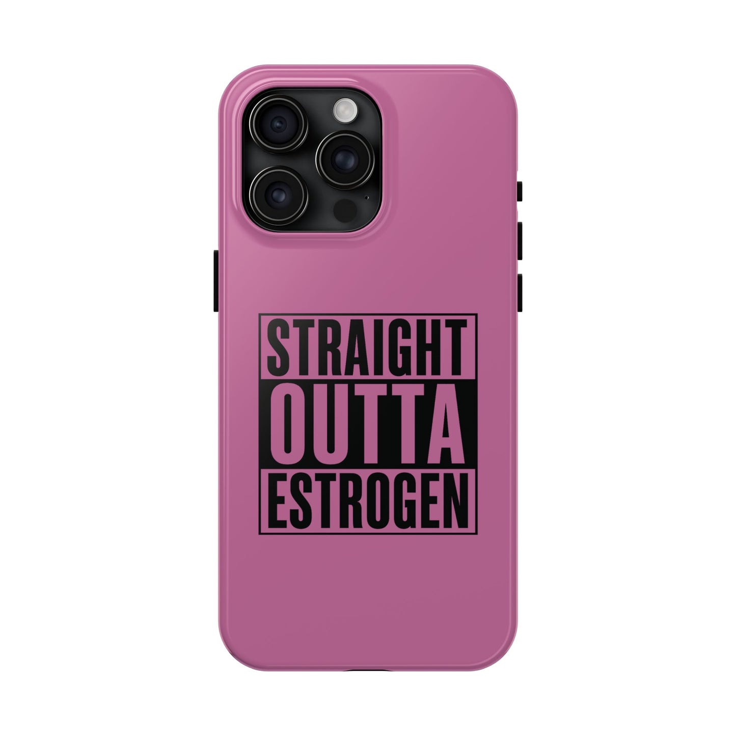 Straight Outta Estrogen Tough Phone Case