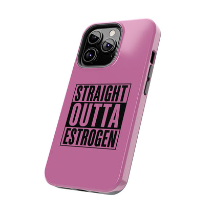 Straight Outta Estrogen Tough Phone Case