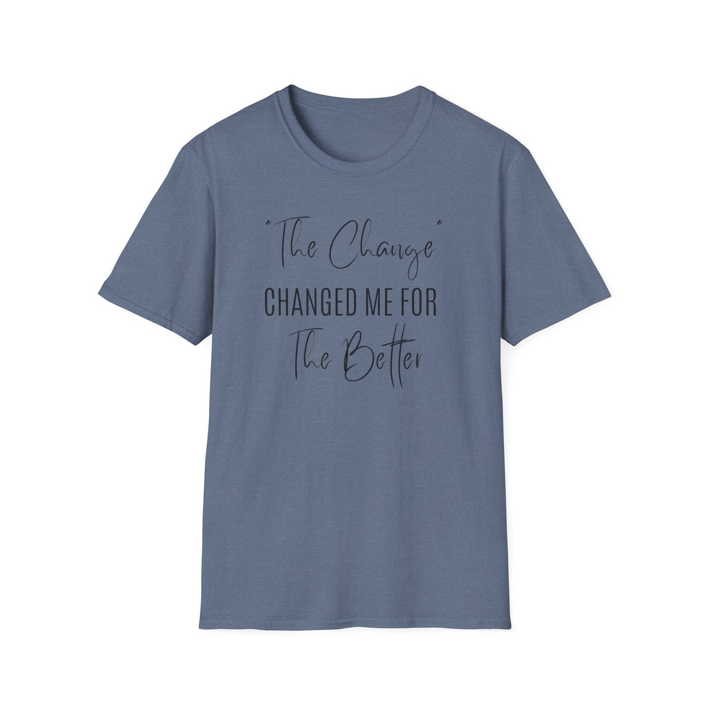 The Change Changed Me For The Better T-shirt