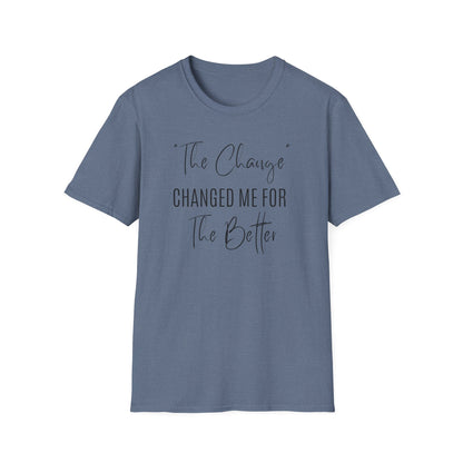 The Change Changed Me For The Better T-shirt