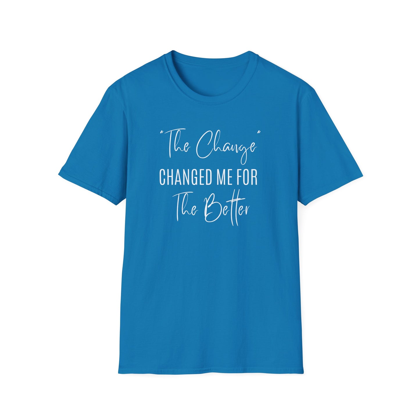 The Change Changed Me For The Better T-shirt