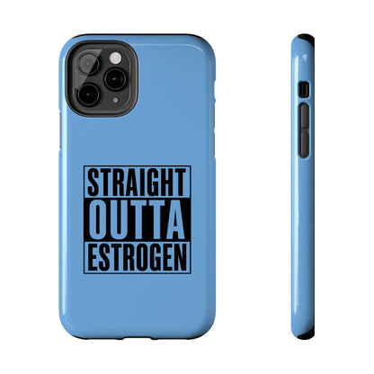 Straight Outta Estrogen Tough Phone Case