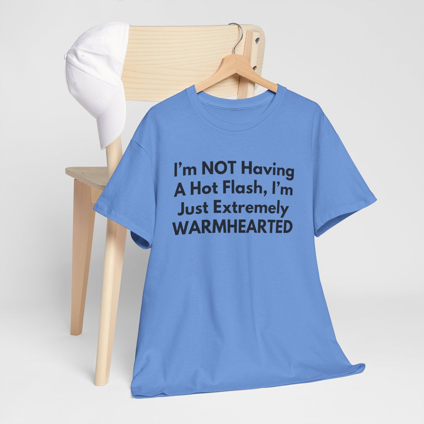 I'm NOT Having A Hot Flash, I'm Just Extremely WARMHEARTED T-Shirt
