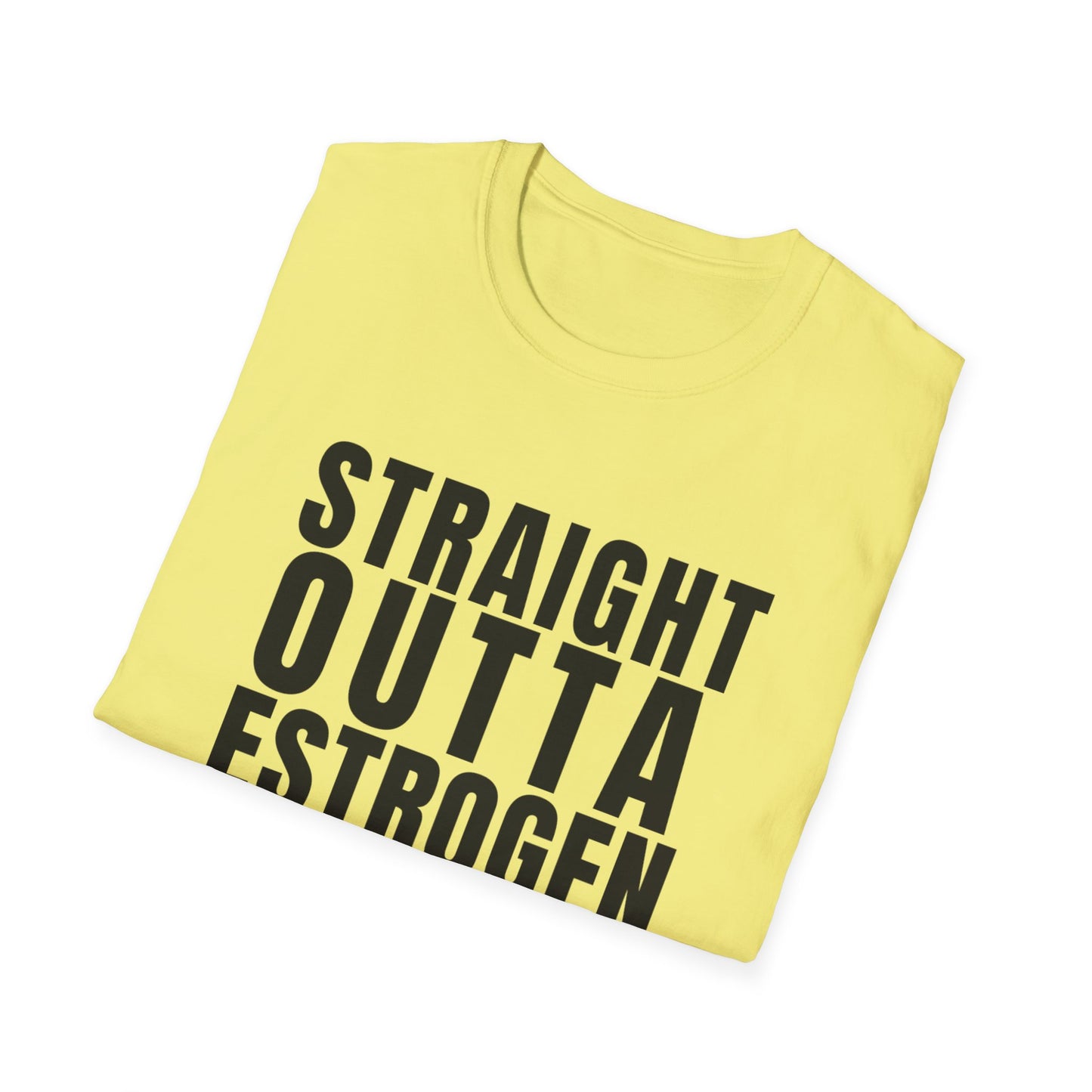 Straight Outta Estrogen Softstyle T-Shirt