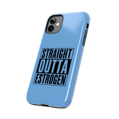 Straight Outta Estrogen Tough Phone Case