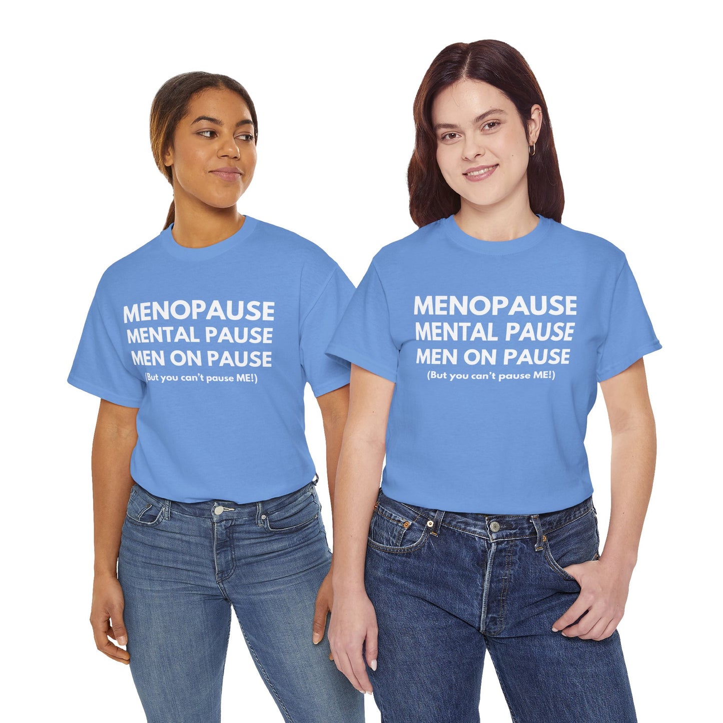 Menopause Mental Pause Men on Pause - But you can't pause ME T-shirt