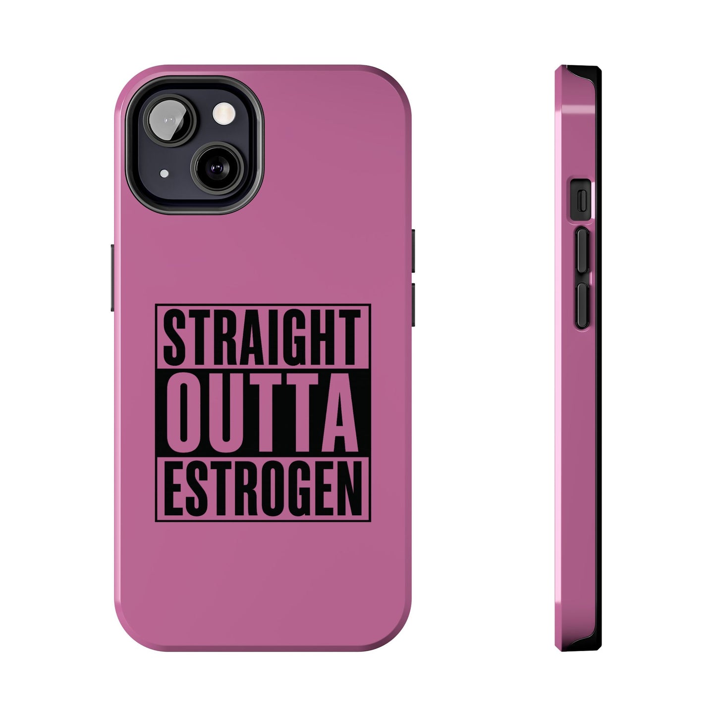 Straight Outta Estrogen Tough Phone Case