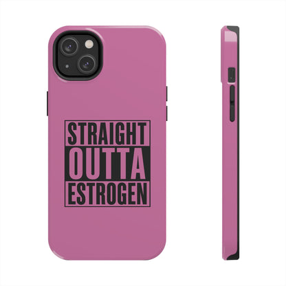 Straight Outta Estrogen Tough Phone Case