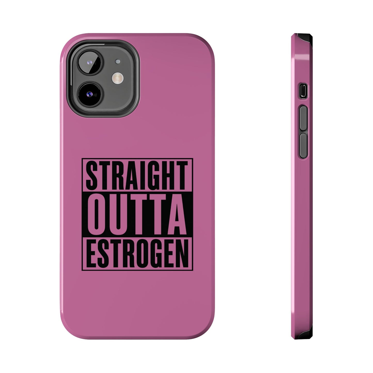 Straight Outta Estrogen Tough Phone Case