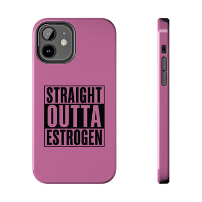 Straight Outta Estrogen Tough Phone Case