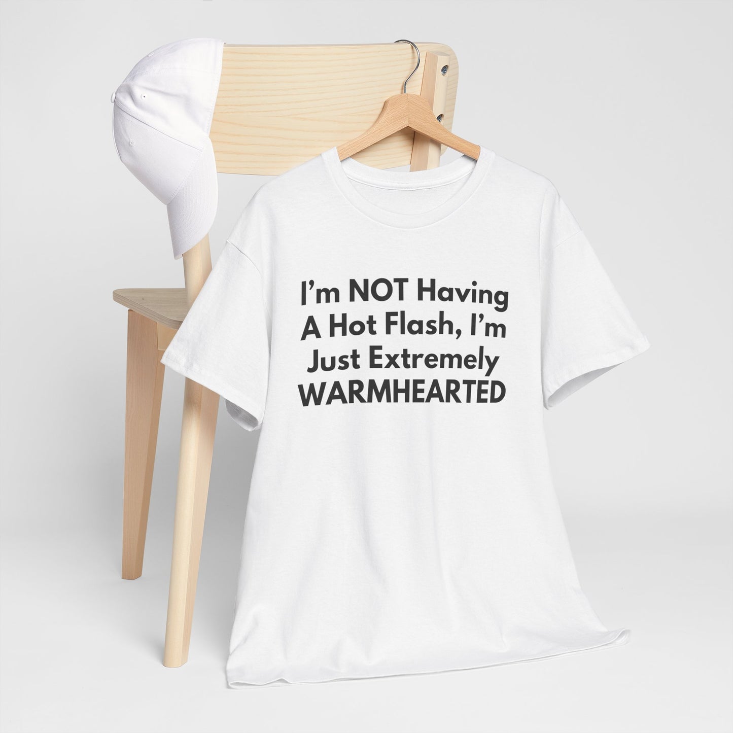 I'm NOT Having A Hot Flash, I'm Just Extremely WARMHEARTED T-Shirt