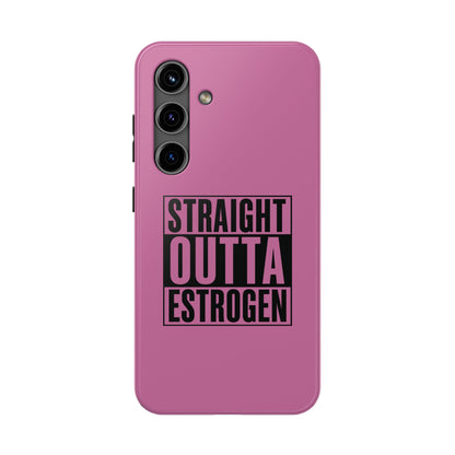 Straight Outta Estrogen Tough Phone Case