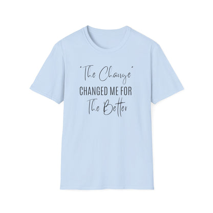 The Change Changed Me For The Better T-shirt