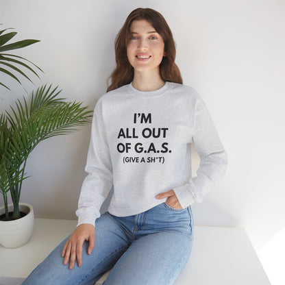 I'm All Out of G.A.S. (Give A Sh*t) Sweat Shirt