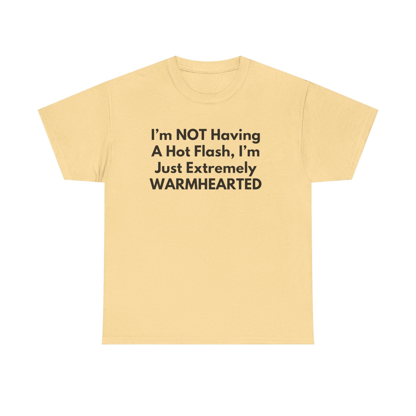 I'm NOT Having A Hot Flash, I'm Just Extremely WARMHEARTED T-Shirt