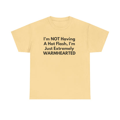 I'm NOT Having A Hot Flash, I'm Just Extremely WARMHEARTED T-Shirt