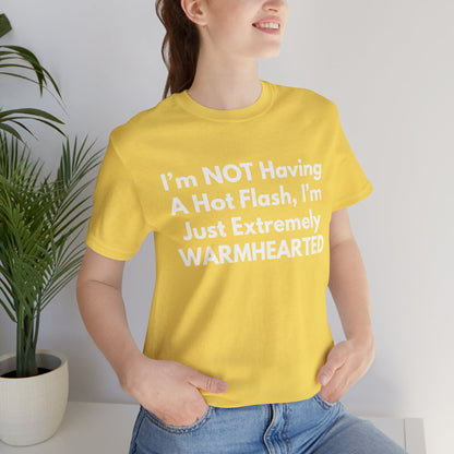 I’m NOT Having A Hot Flash, I’m Just Extremely WARMHEARTED T-Shirt