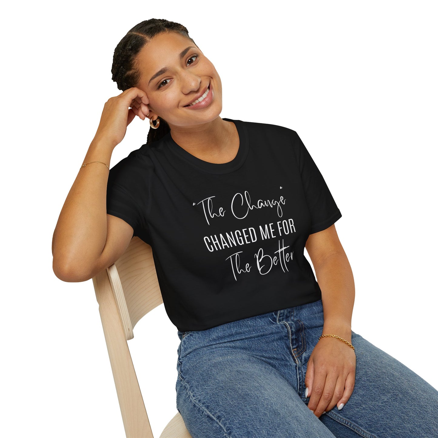 The Change Changed Me For The Better T-shirt