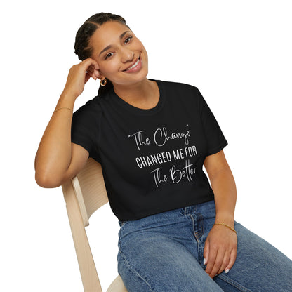 The Change Changed Me For The Better T-shirt