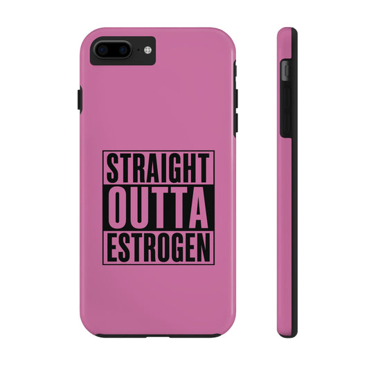 Straight Outta Estrogen Tough Phone Case