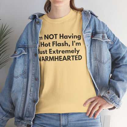 I'm NOT Having A Hot Flash, I'm Just Extremely WARMHEARTED T-Shirt