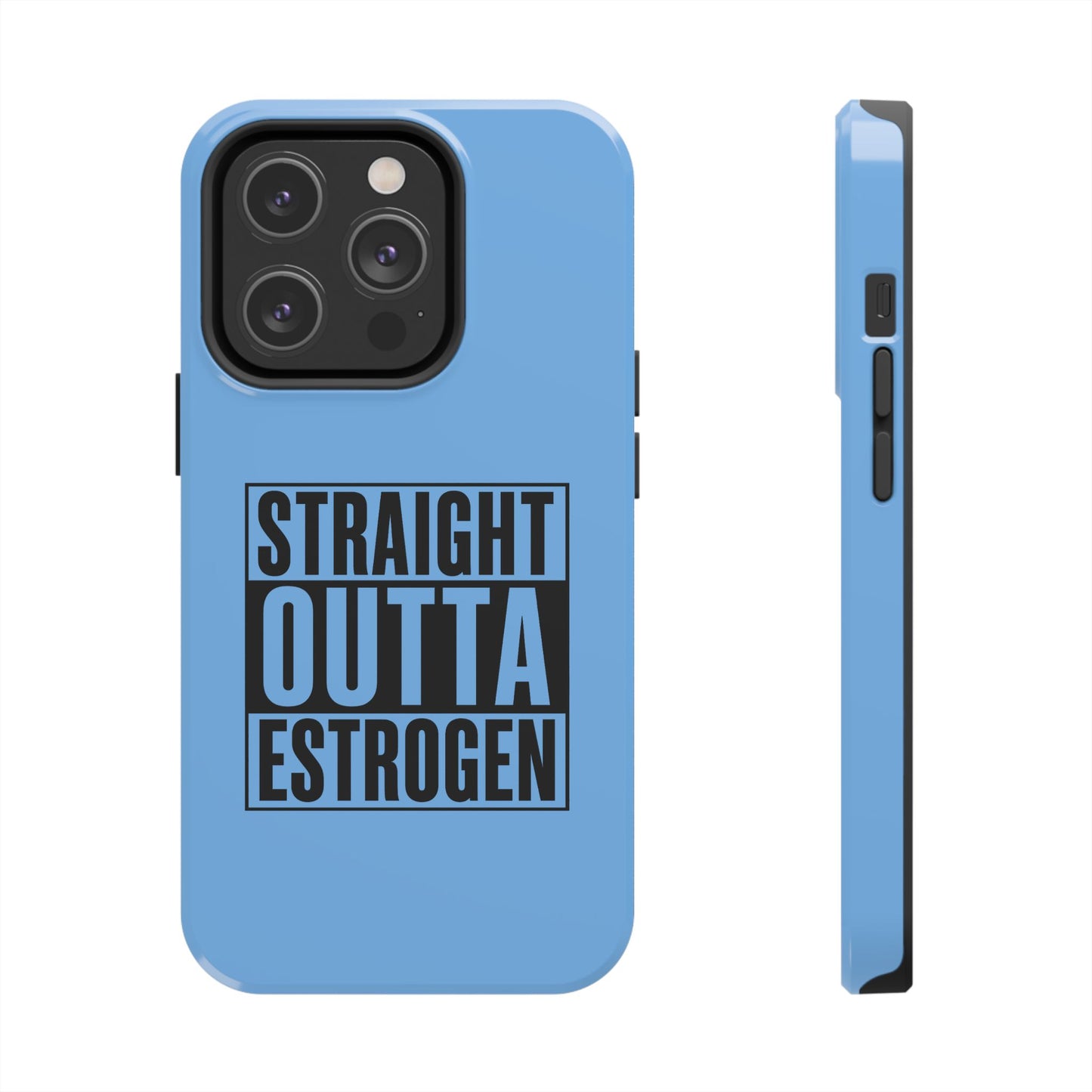 Straight Outta Estrogen Tough Phone Case
