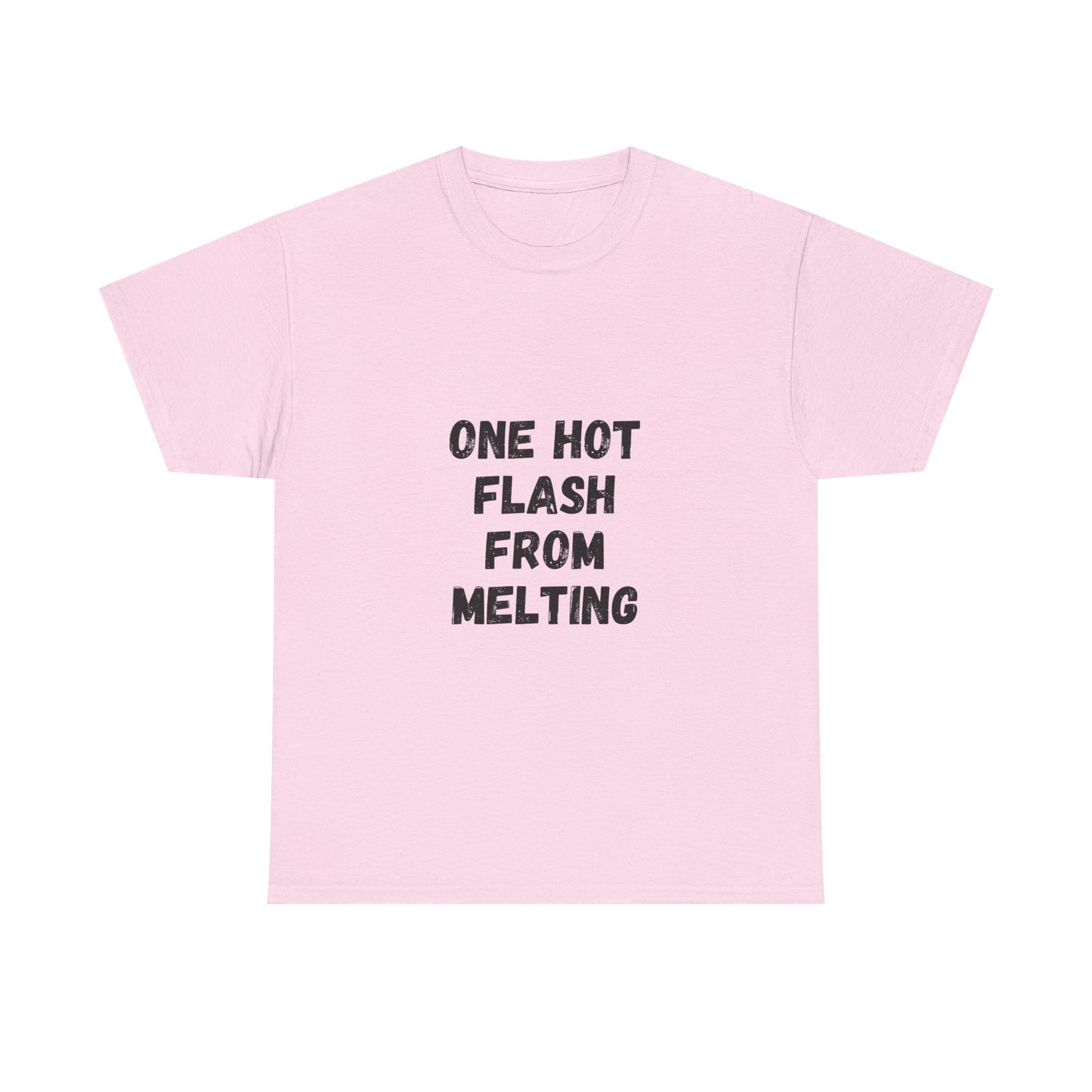 One Hot Flash From Melting T-Shirt