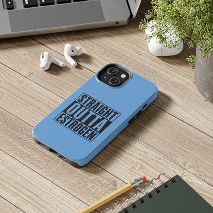 Straight Outta Estrogen Tough Phone Case