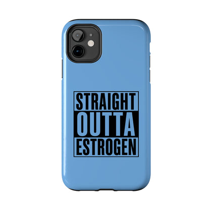 Straight Outta Estrogen Tough Phone Case