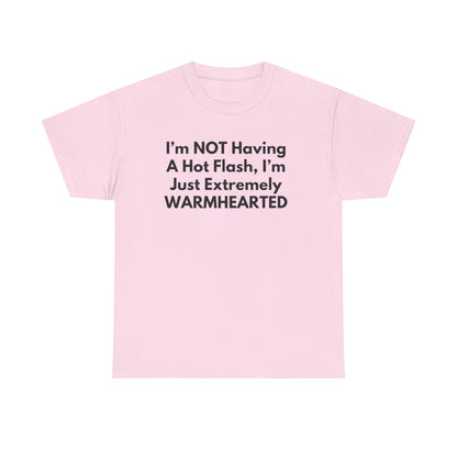 I'm NOT Having A Hot Flash, I'm Just Extremely WARMHEARTED T-Shirt