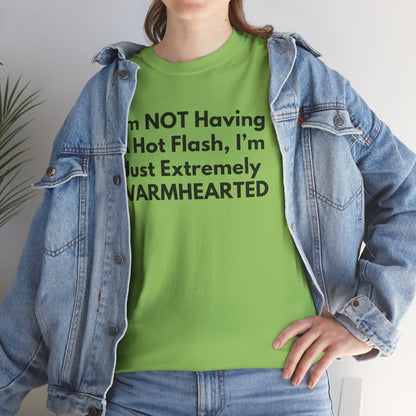 I'm NOT Having A Hot Flash, I'm Just Extremely WARMHEARTED T-Shirt