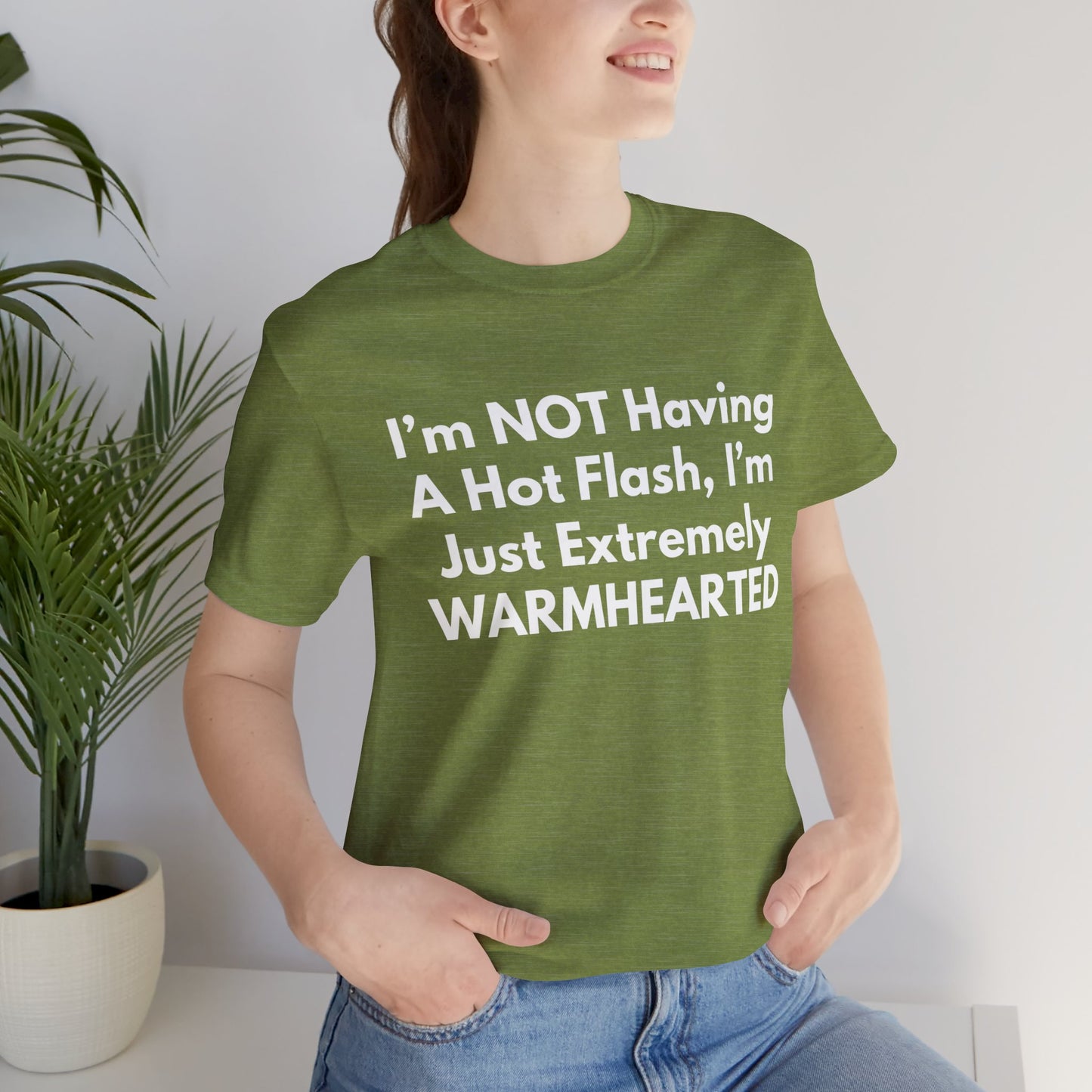 I’m NOT Having A Hot Flash, I’m Just Extremely WARMHEARTED T-Shirt