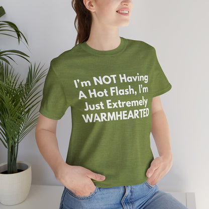 I’m NOT Having A Hot Flash, I’m Just Extremely WARMHEARTED T-Shirt
