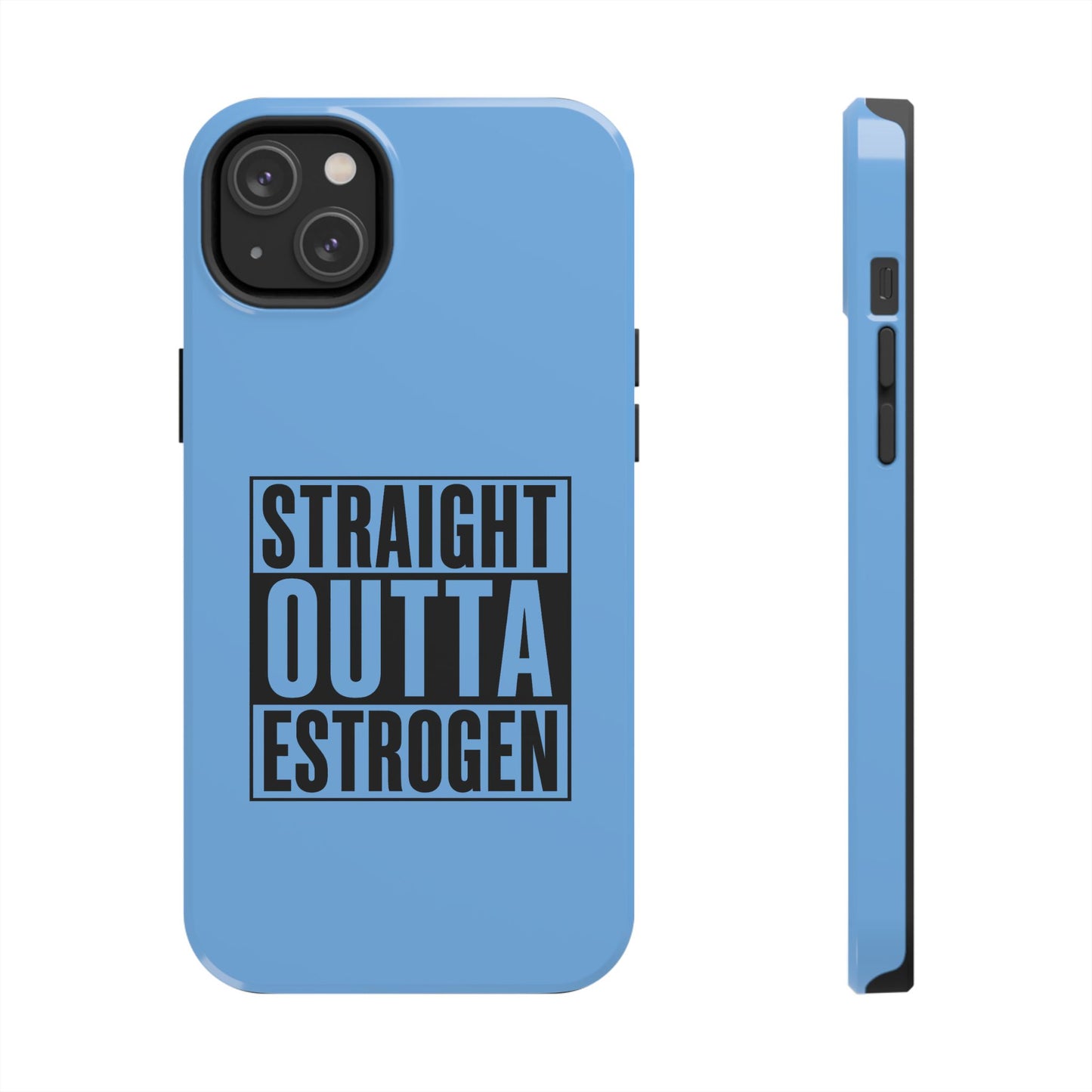 Straight Outta Estrogen Tough Phone Case